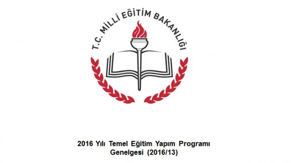 2016 Yılı Temel Eğitim Yapım Programı Genelgesi yayımlanmıştır.